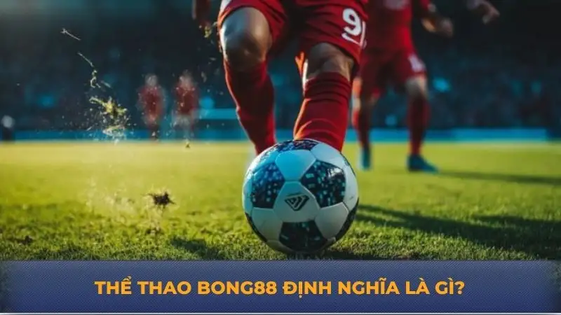 Thể thao Bong88 – Sảnh Cá Cược Đẳng Cấp Hàng Đầu